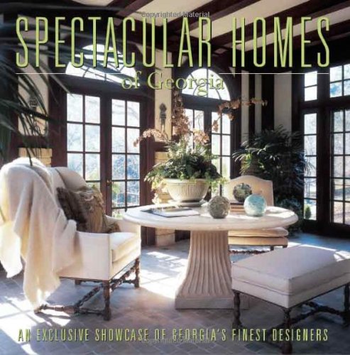 Stock image for Spectacular Homes of Georgia : An Exclusive Showcase of Georgia's Finest Designers for sale by Better World Books