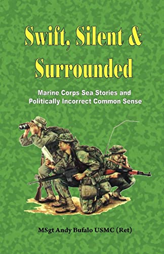 Imagen de archivo de Swift, Silent and Surrounded - Marine Corps Sea Stories and Politically Incorrect Common Sense a la venta por ThriftBooks-Dallas