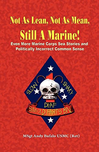 Imagen de archivo de Not as Lean, Not as Mean, Still a Marine! - Even More Marine Corps Sea Stories and Politically Incorrect Common Sense a la venta por ThriftBooks-Dallas