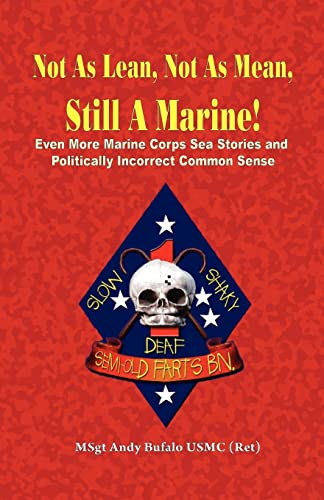 Stock image for Not as Lean, Not as Mean, Still a Marine! - Even More Marine Corps Sea Stories and Politically Incorrect Common Sense for sale by ThriftBooks-Dallas
