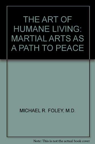 Beispielbild fr The Art of Humane Living: Martial Arts as a Path to Peace zum Verkauf von ThriftBooks-Atlanta