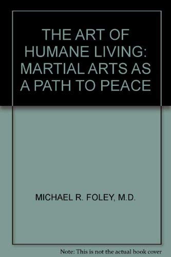 Imagen de archivo de The Art of Humane Living: Martial Arts as a Path to Peace a la venta por Midtown Scholar Bookstore