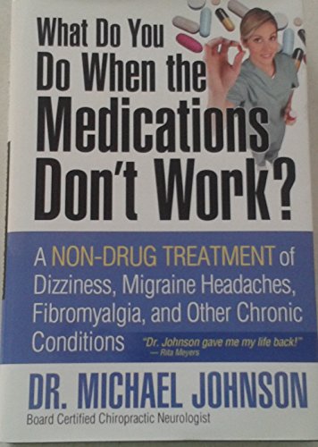 9780974581804: What Do You Do When the Medications Don't Work?: A Non-Drug Treatment of Dizziness, Migraine Headaches, Fibromyalgia, and Other Chronic Conditions