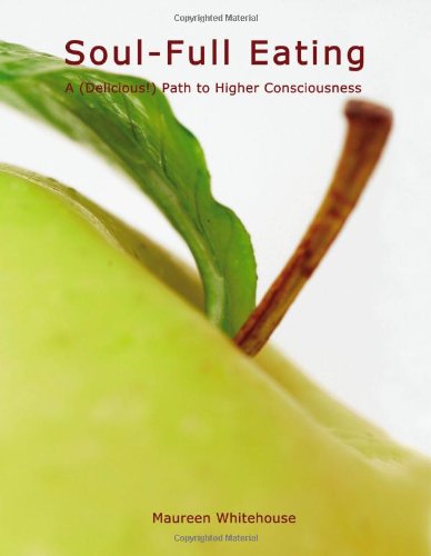 Stock image for Soul-Full Eating : A Delicious Path to Higher Consciousness for sale by Better World Books