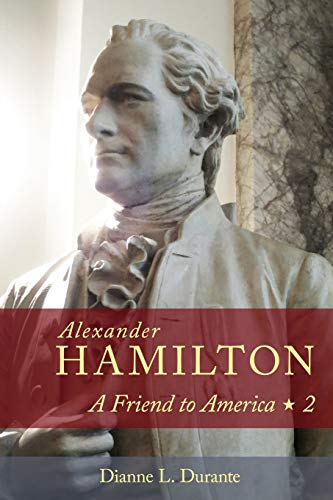 Stock image for Alexander Hamilton: A Friend to America: Volume 2 for sale by Lucky's Textbooks