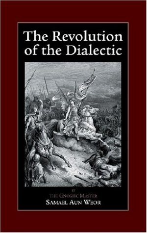 The Revolution of the Dialectic - Weor, Samael Aun