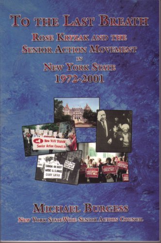 Beispielbild fr To the Last Breath: Rose Kryzak and the Senior Action Movement in New York State 1972-2001 zum Verkauf von Best and Fastest Books