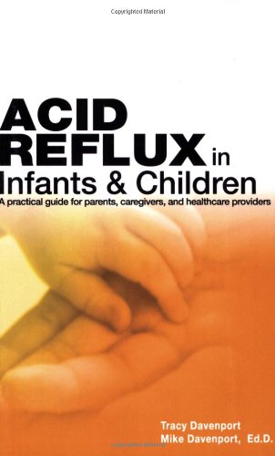 Stock image for Acid Reflux in Infants and Children : A practical guide for parents, caregivers, and health Professionals for sale by Better World Books: West