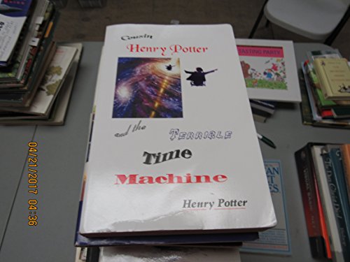 Cousin Henry Potter and the Terrible Time Machine - POTTER, HENRY