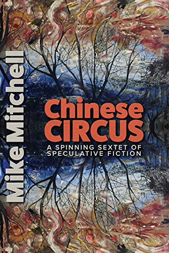 Stock image for Chinese Circus: A Spinning Sextet of Speculative Fiction for sale by Lucky's Textbooks