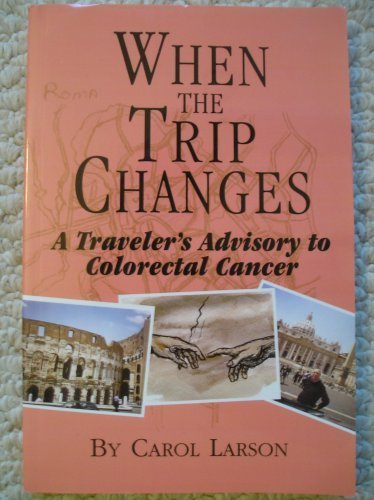 Stock image for When the Trip Changes: A Traveler's Advisory to Colorectal Cancer (Revised) for sale by HPB-Emerald