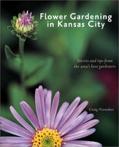 Stock image for Flower Gardening in Kansas City: Secrets and Tips From the Area's Best Gardeners for sale by HPB-Diamond