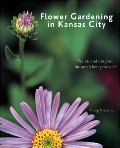 Stock image for Flower Gardening in Kansas City: Secrets and Tips From the Area's Best Gardeners for sale by Orion Tech