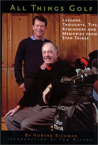 Imagen de archivo de All Things Golf: Lessons, Thoughts, Tips, Reminders and Memories From Stan Thirsk a la venta por Decluttr