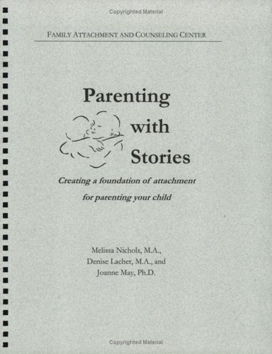 Beispielbild fr Parenting with Stories: Creating a Foundation of Attachment for Parenting Your Child zum Verkauf von Inquiring Minds