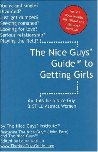 9780974604282: The Nice Guys' Guide to Getting Girls: You CAN be a Nice Guy and STILL Attract Women!