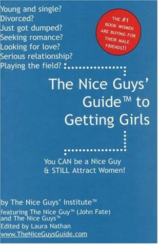 Stock image for The Nice Guys Guide to Getting Girls: You CAN be a Nice Guy STILL Attract Women! for sale by Zoom Books Company