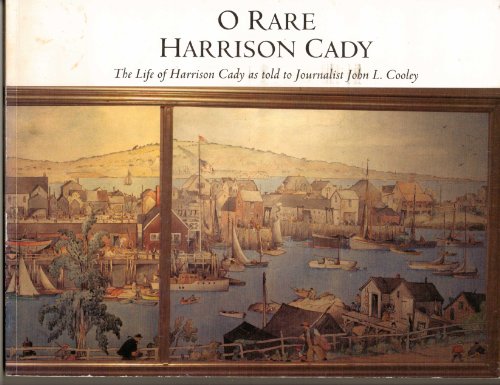 O Rare Harrison Cady: The Life of Harrison Cady as Told to Journalist John L. Cooley
