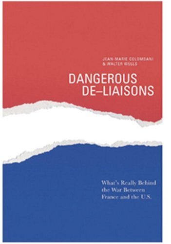 Beispielbild fr Dangerous De-Liaisons: What's Really Behind the War Between France and the U.S zum Verkauf von Emily's Books