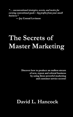 Stock image for The Secrets of Master Marketing: Discover How to Produce an Endless Stream of New, Repeat and Referral Business by Using These Powerful Marketing and for sale by ThriftBooks-Dallas