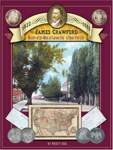 9780974616926: James Crawford: Master of the Mint at Carson Street - A Short Full Life