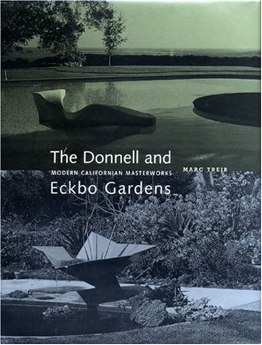 The Donnell and Eckbo Gardens: Modern California Masterworks (Environmental Design Archives at the University of California, Berkeley Series) (9780974621418) by Treib, Marc