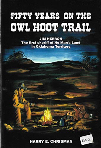 9780974622248: Fifty Years on the Owl Hoot Trail: Jim Herron, The First Sheriff of No Man's Land in Oklahoma Territory