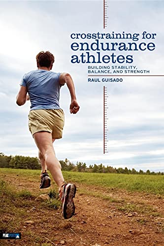 Crosstraining for Endurance Athletes: Building Stability, Balance, and Strength (9780974625409) by Guisado, Raul