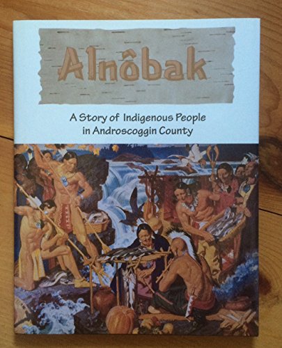 Stock image for Alnobak: A Story of Indigenous People in Androscoggin County for sale by Irish Booksellers