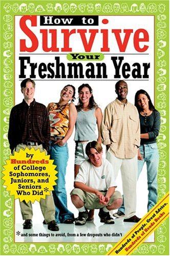 Stock image for How to Survive Your Freshman Year : By Hundreds of College Sophomores, Juniors and Seniors Who Did for sale by Better World Books: West