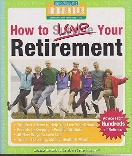 Stock image for How to Love Your Retirement: Advice from Hundreds of Retirees (Hundreds of Heads Survival Guides) for sale by AwesomeBooks