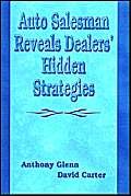 Stock image for Auto Salesman Reveals Dealers' Hidden Strategies [Paperback] Glenn, Anthony and Carter, David for sale by Hay-on-Wye Booksellers
