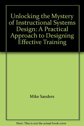 Beispielbild fr Unlocking the Mystery of Instructional Systems Design: A Practical Approach to Designing Effective Training zum Verkauf von Books From California