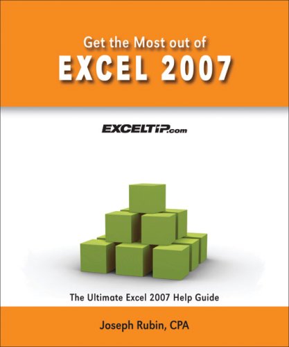 Get the Most Out of Excel 2007: The Ultimate Excel 2007 Help Guide (9780974636870) by Rubin, Joseph