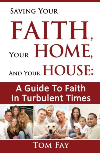Imagen de archivo de Saving Your Faith, Your Home, and Your House:: A Guide to Faith in Turbulent Times a la venta por Lucky's Textbooks