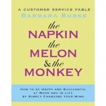 Stock image for The Napkin, the Melon and the Monkey : A Customer Service Fable for sale by Better World Books