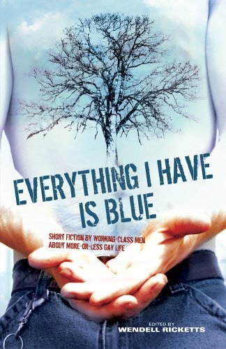 Stock image for Everything I Have Is Blue: Short Fiction by Working-Class Men About More-or-Less Gay Life for sale by HPB-Ruby