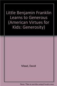 Imagen de archivo de Little Benjamin Franklin Learns to be Generous (American Virtues for Kids: Generosity) a la venta por Wonder Book