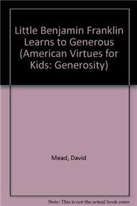 Stock image for Little Benjamin Franklin Learns to be Generous (American Virtues for Kids: Generosity) for sale by Wonder Book