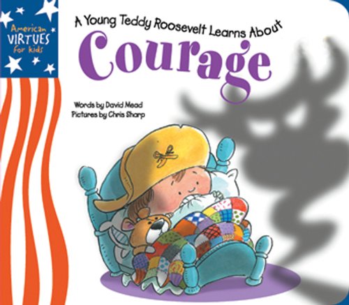 Stock image for Little Teddy Roosevelt Learns About Courage (American Virtues for Kids: Courage) for sale by SecondSale