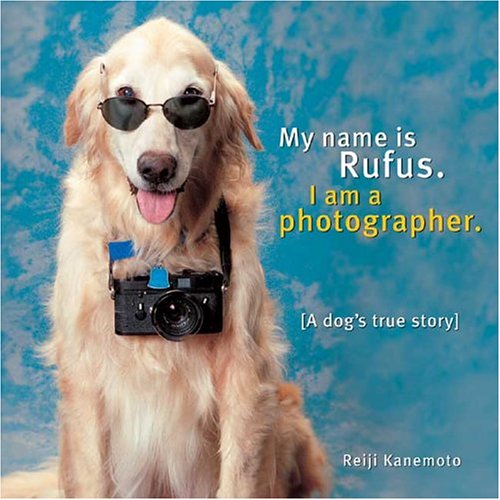 9780974644882: My Name Is Rufus: I Am a Photographer