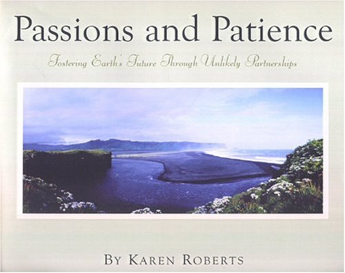 Beispielbild fr Passions and Patience: Fostering Earth's Future Through Unlikely Partnerships zum Verkauf von Weller Book Works, A.B.A.A.