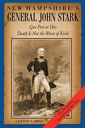 9780974645063: New Hampshire's General John Stark: Live Free or Die: Death Is Not the Worst of Evils