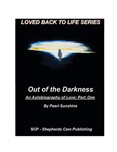 Beispielbild fr Out of the Darkness An Autobiography of Love Part One One Loved Back to Life zum Verkauf von PBShop.store US