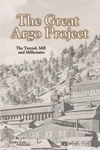 Stock image for The Great Argo Project: The Tunnel, Mill and Millionaire for sale by ThriftBooks-Dallas