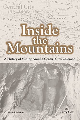 Stock image for Inside the Mountains: A History of Mining Around Central City, Colorado for sale by GreatBookPrices