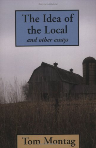 9780974649948: The Idea of the Local & Other Essays [Paperback] by Tom Montag