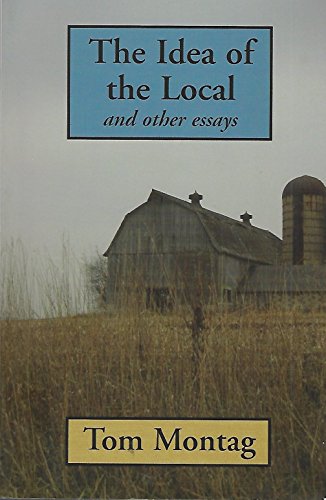 The Idea of the Local & Other Essays (9780974649948) by Tom Montag