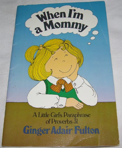 Imagen de archivo de When I'm a Mommy - A Little Girl's Paraphrase of Proverbs 31 a la venta por BooksRun