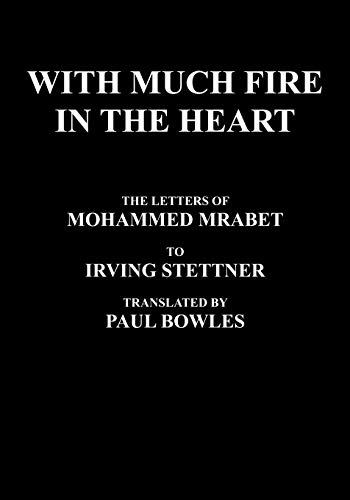 Stock image for With Much Fire in the Heart: The Letters of Mohammed Mrabet to Irving Stettner for sale by Anthology Booksellers